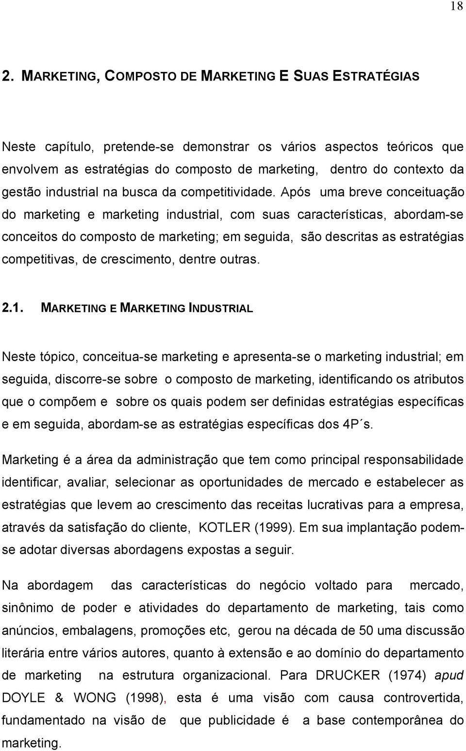 Após uma breve conceituação do marketing e marketing industrial, com suas características, abordam-se conceitos do composto de marketing; em seguida, são descritas as estratégias competitivas, de