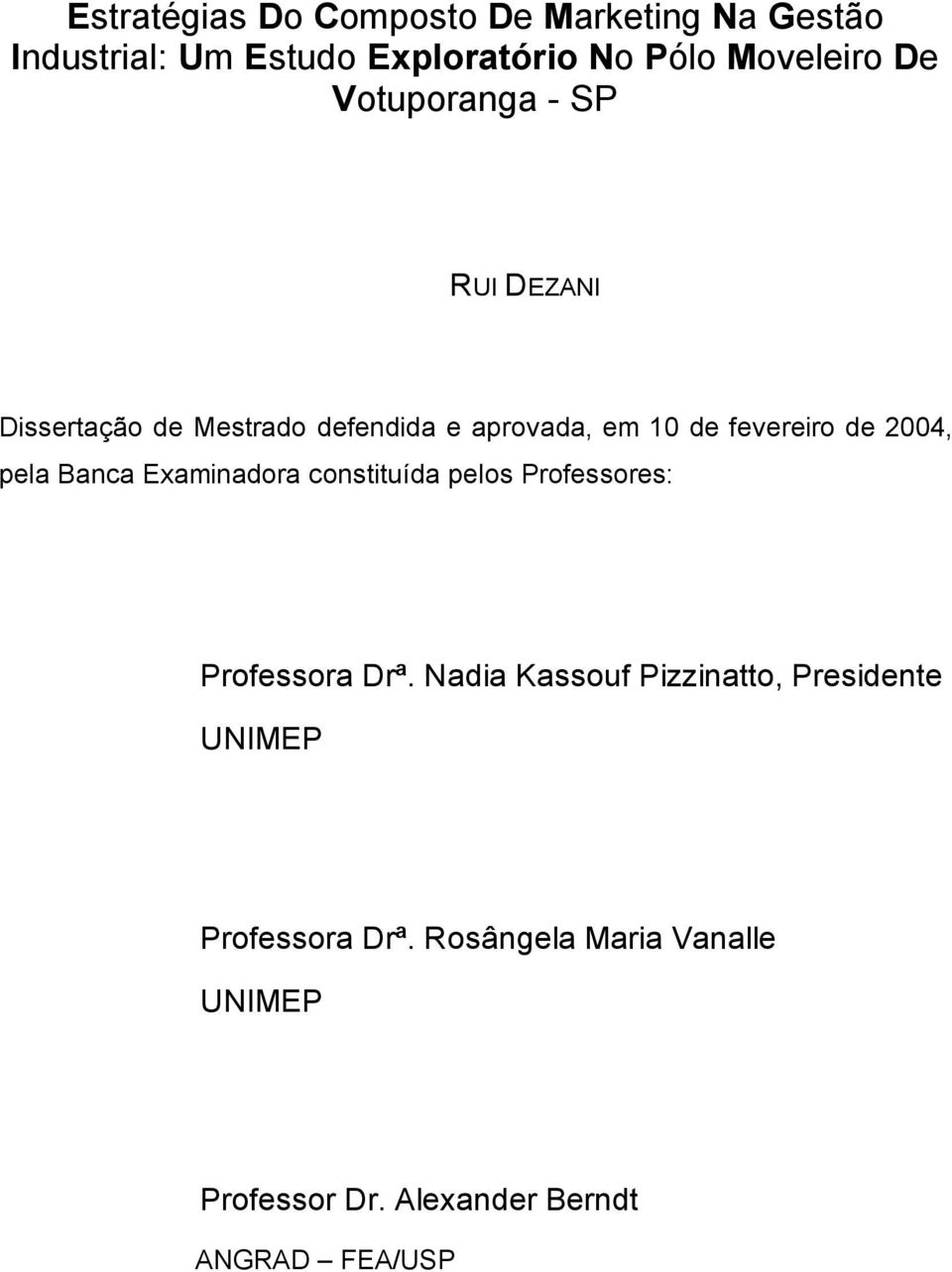 pela Banca Examinadora constituída pelos Professores: Professora Drª.