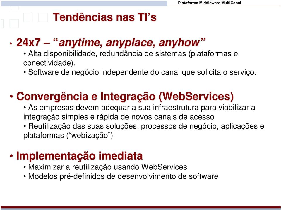 Convergência e Integração (WebServices) As empresas devem adequar a sua infraestrutura para viabilizar a integração simples e rápida de novos canais