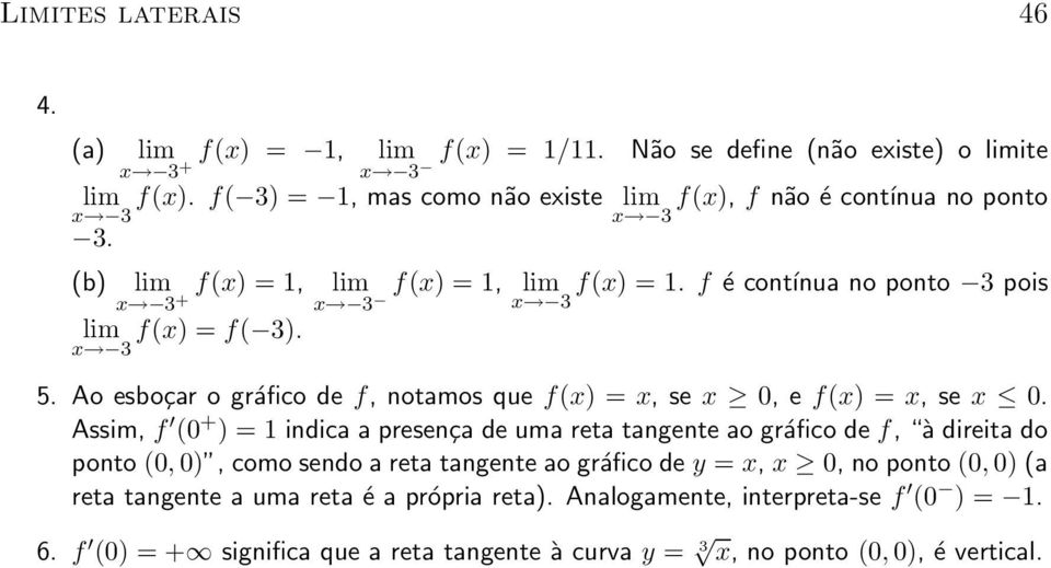 Ao esbo»car o gr a co de f, notamos que f(x) =x, sex, ef(x) =x, sex.