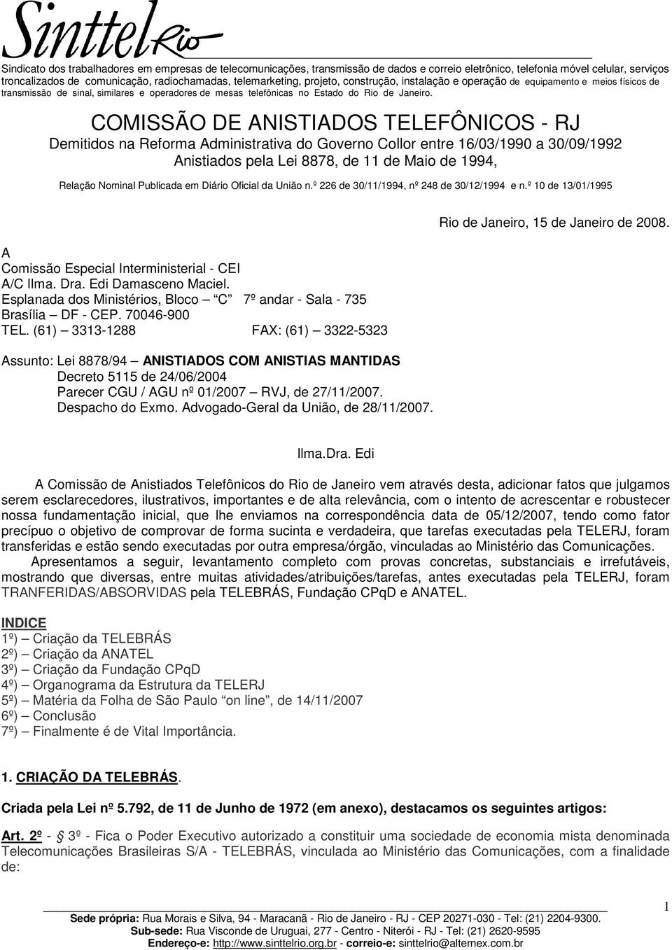 Esplanada dos Ministérios, Bloco C 7º andar - Sala - 735 Brasília DF - CEP. 70046-900 TEL.