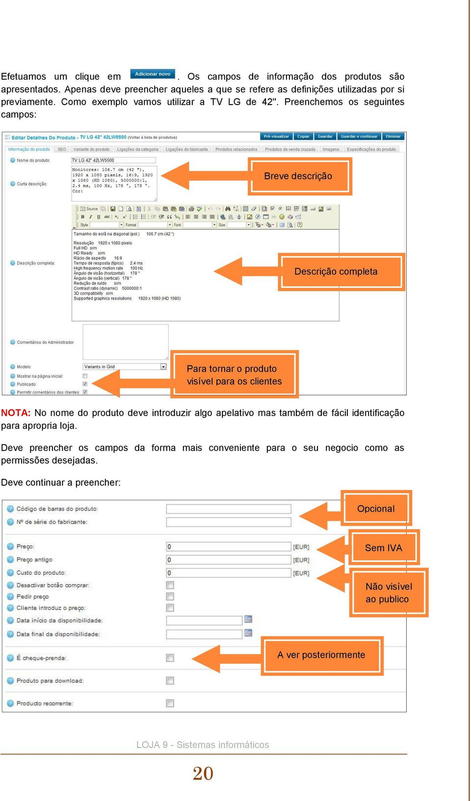 Preenchemos os seguintes campos: Breve descrição Descrição completa Para tornar o produto visível para os clientes NOTA: No nome do produto deve introduzir