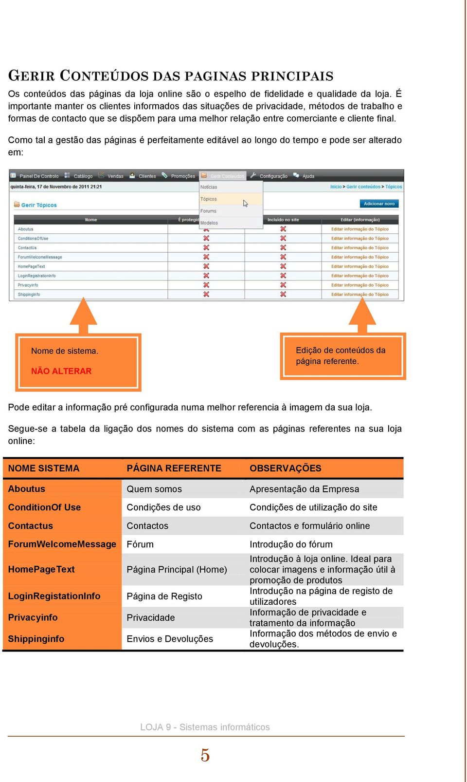 Como tal a gestão das páginas é perfeitamente editável ao longo do tempo e pode ser alterado em: Nome de sistema. NÃO ALTERAR Edição de conteúdos da página referente.