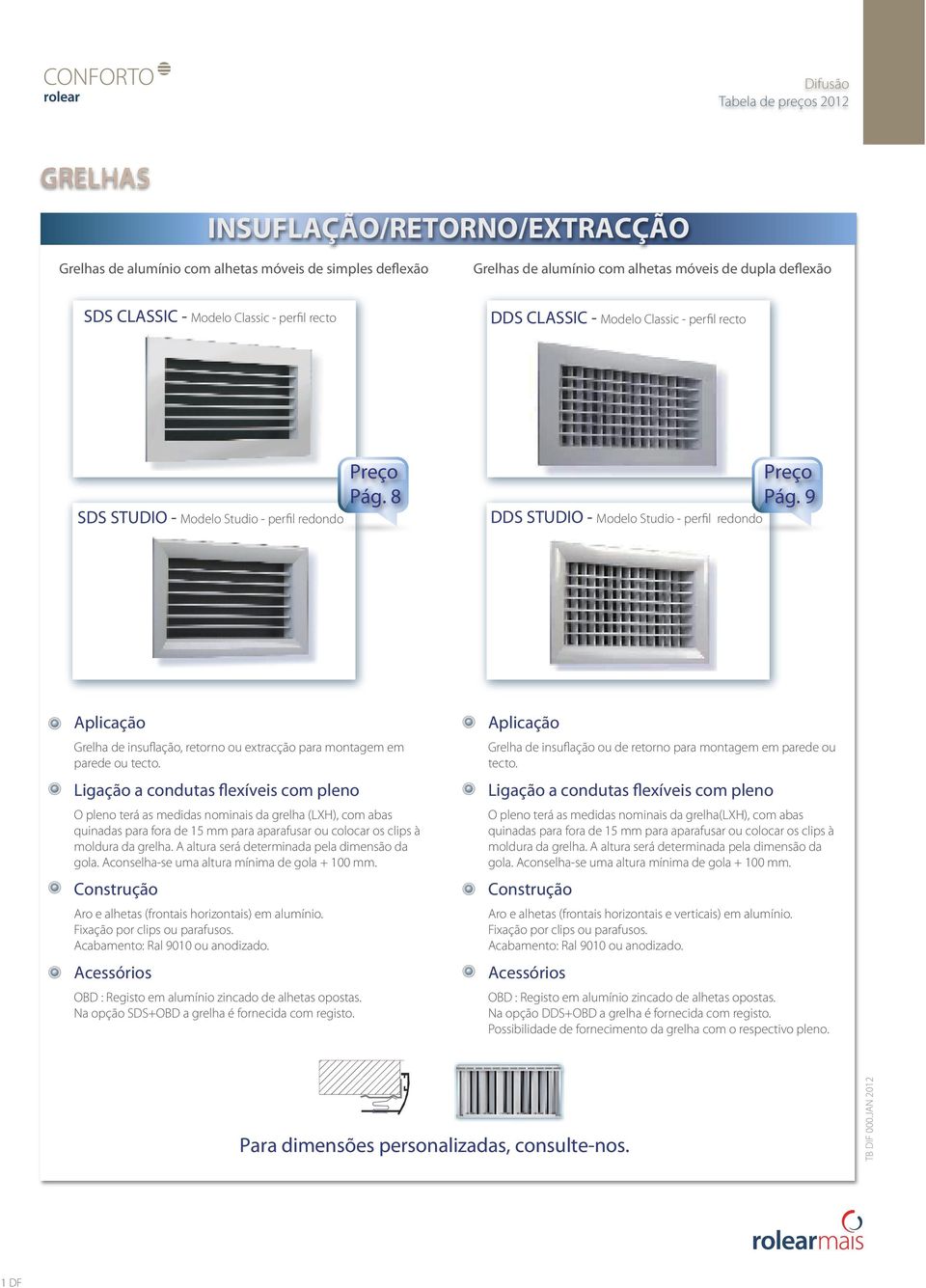 9 DDS STUDIO - Modelo Studio - perfil redondo Grelha de insuflação, retorno ou extracção para montagem em parede ou tecto.