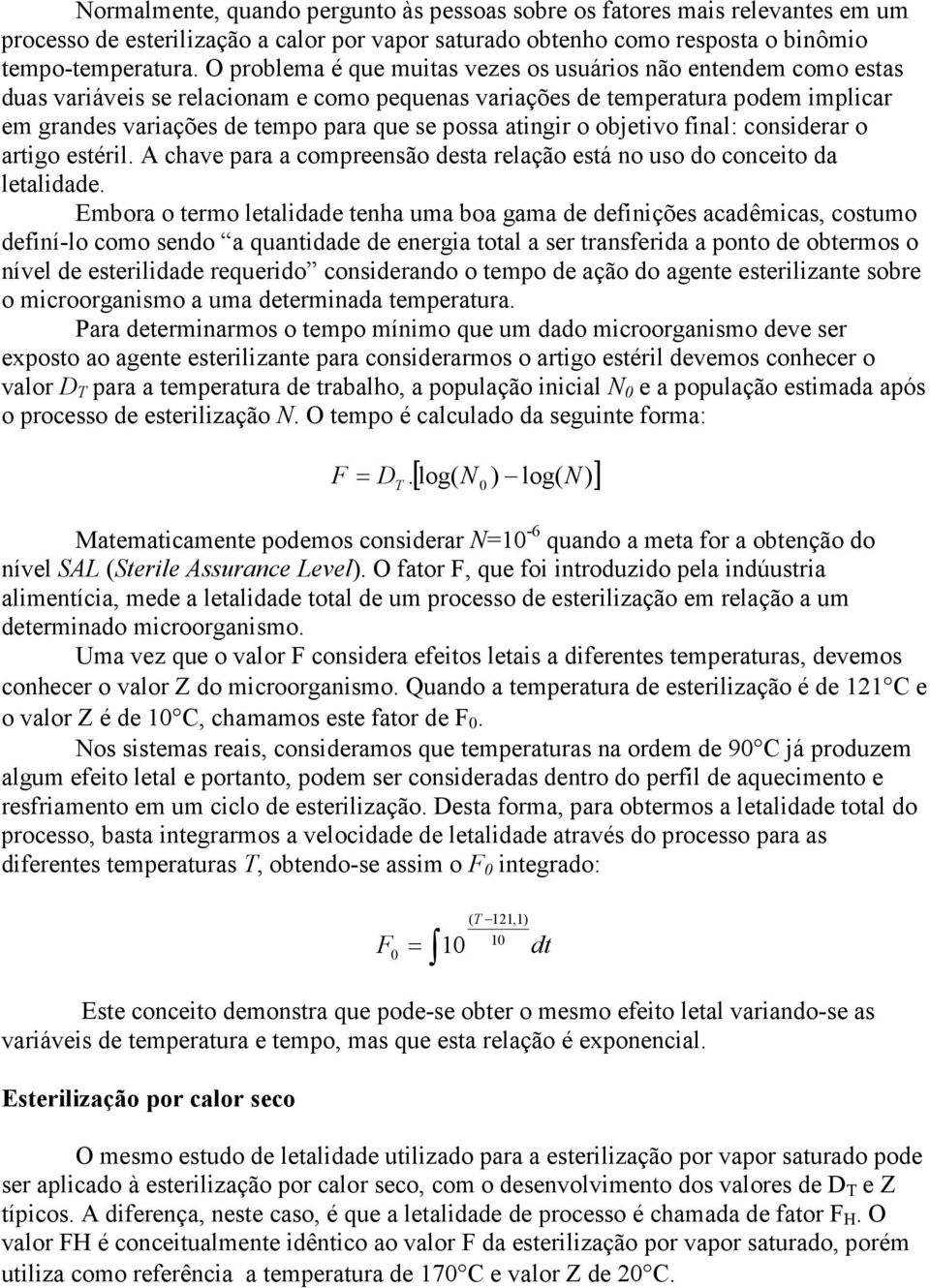 atingir o objetivo final: considerar o artigo estéril. A chave para a compreensão desta relação está no uso do conceito da letalidade.