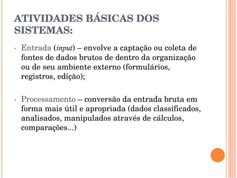 (formulários, registros, edição); Processamento conversão da entrada bruta em forma