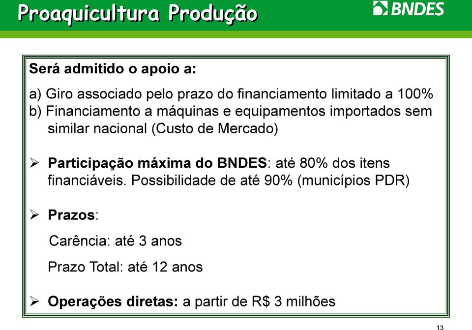 Mercado) Participação máxima do BNDES: até 80% dos itens financiáveis.