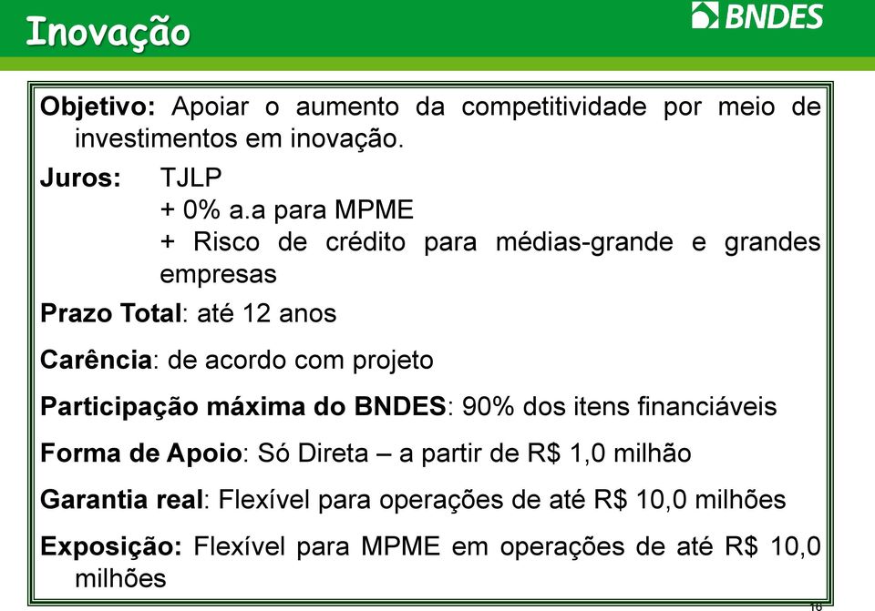 projeto Participação máxima do BNDES: 90% dos itens financiáveis Forma de Apoio: Só Direta a partir de R$ 1,0 milhão
