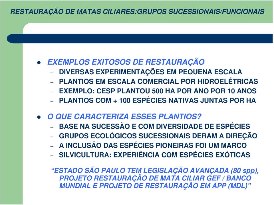 BASE NA SUCESSÃO E COM DIVERSIDADE DE ESPÉCIES GRUPOS ECOLÓGICOS SUCESSIONAIS DERAM A DIREÇÃO A INCLUSÃO DAS ESPÉCIES PIONEIRAS FOI UM MARCO SILVICULTURA: