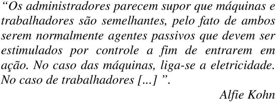 devem ser estimulados por controle a fim de entrarem em ação.