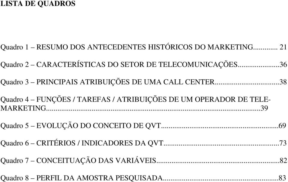 ..36 Quadro 3 PRINCIPAIS ATRIBUIÇÕES DE UMA CALL CENTER.