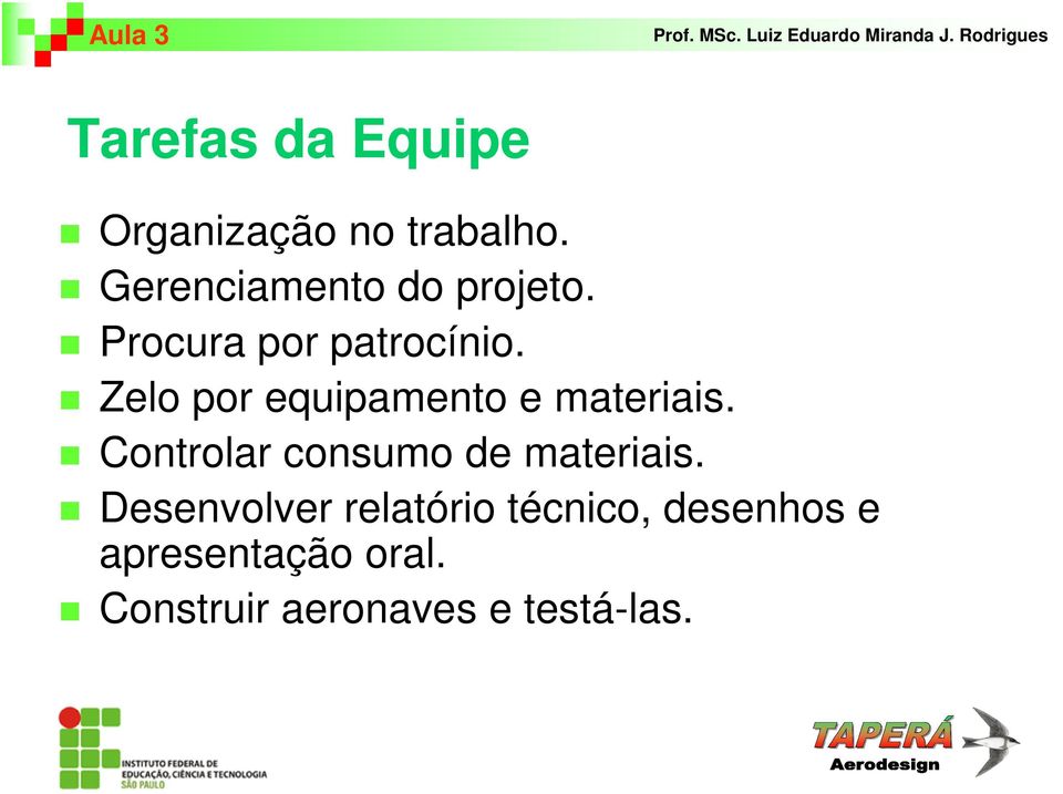 Zelo por equipamento e materiais.