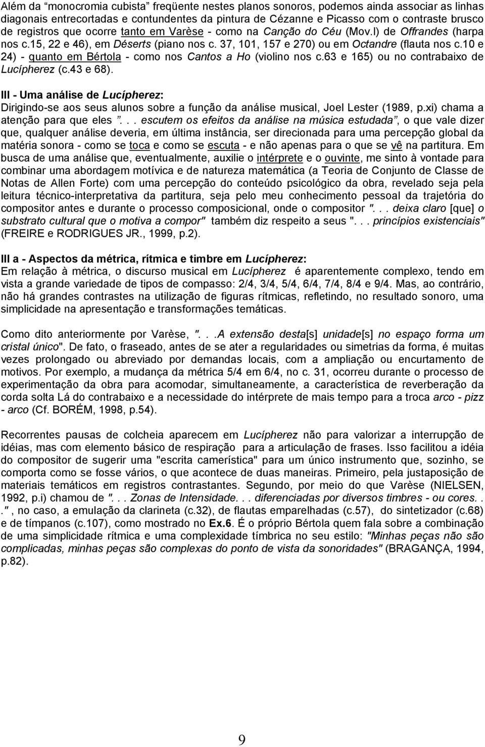 10 e 24) - quanto em Bértola - como nos Cantos a Ho (violino nos c.63 e 165) ou no contrabaixo de Lucípherez (c.43 e 68).