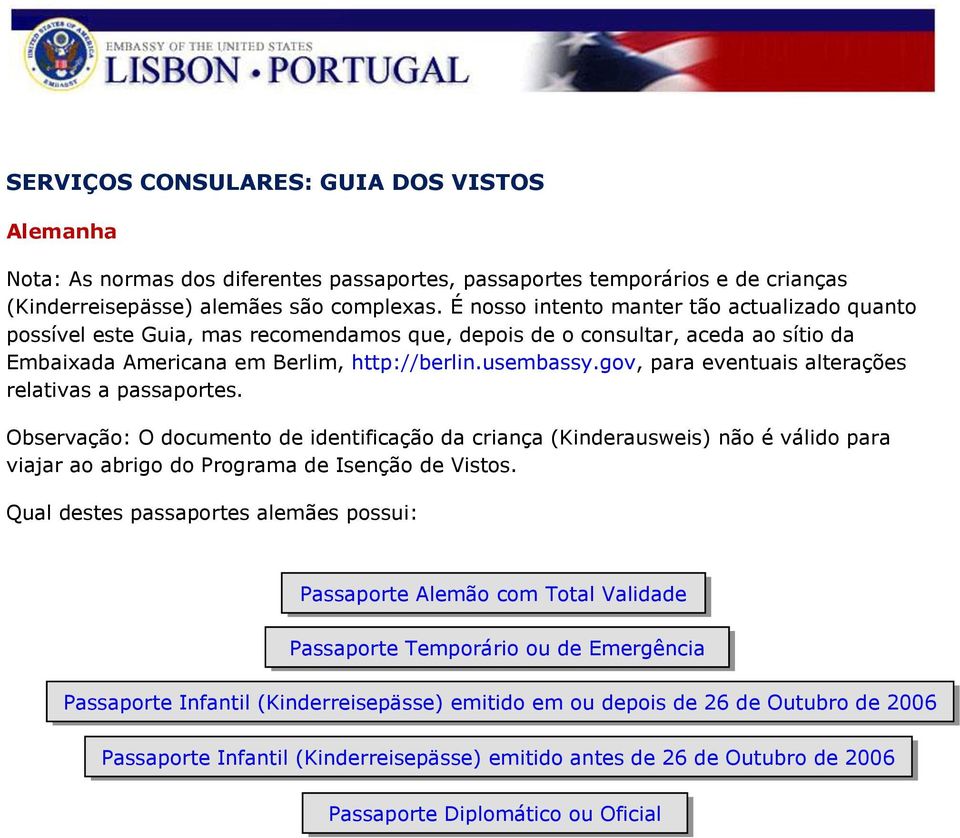 gov, para eventuais alterações relativas a passaportes. Observação: O documento de identificação da criança (Kinderausweis) não é válido para viajar ao abrigo do Programa de Isenção de Vistos.