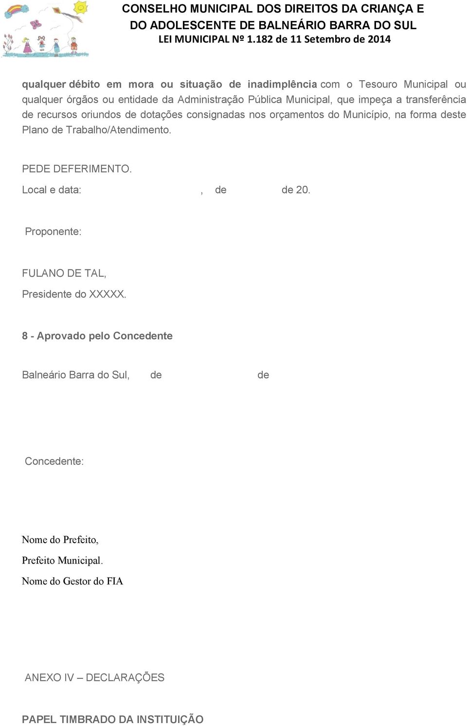 Trabalho/Atendimento. PEDE DEFERIMENTO. Local e data:, de de 20. Proponente: FULANO DE TAL, Presidente do XXXXX.