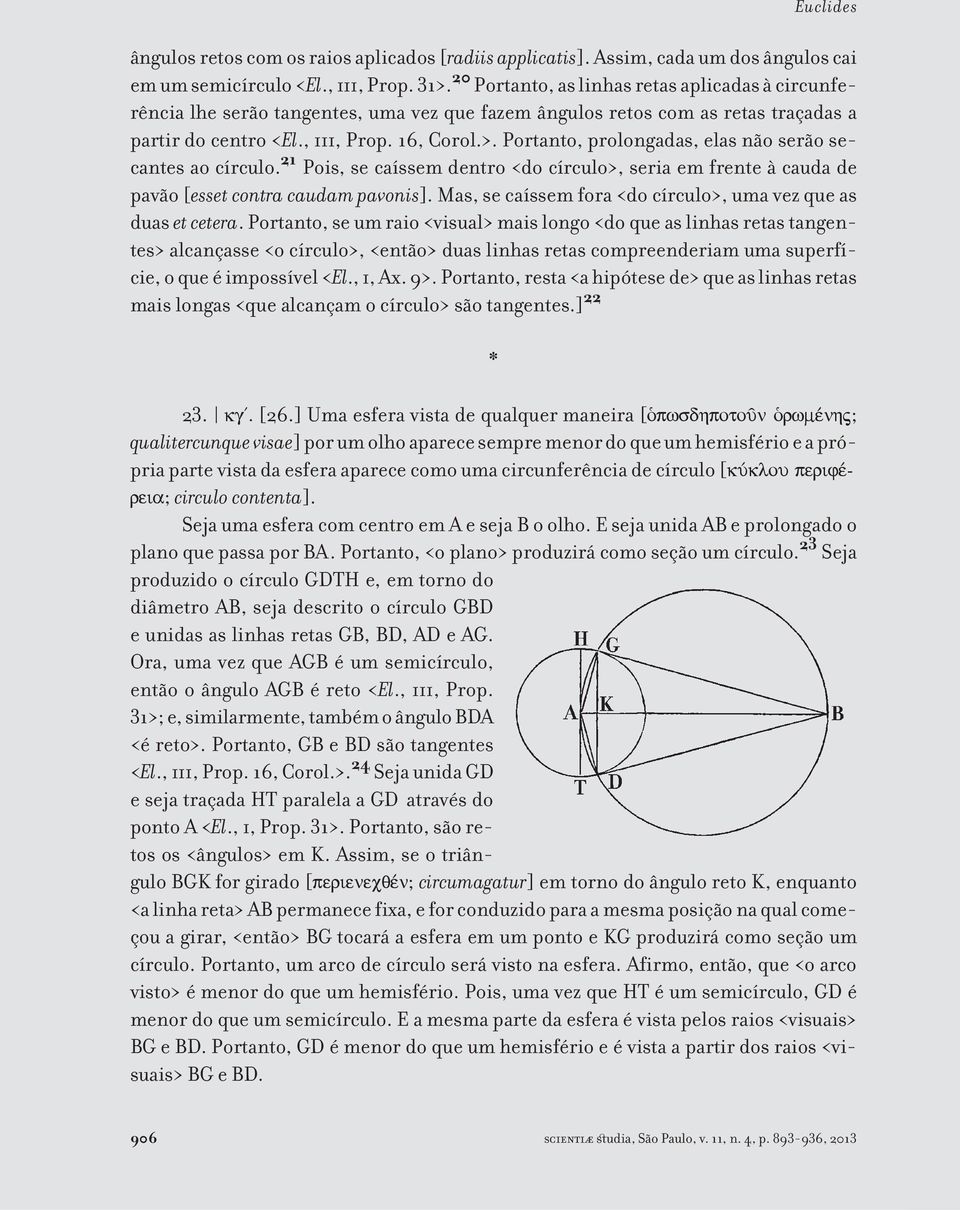 Portanto, prolongadas, elas não serão secantes ao círculo. 21 Pois, se caíssem dentro <do círculo>, seria em frente à cauda de pavão [esset contra caudam pavonis].