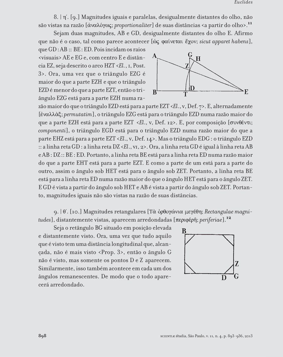 Pois incidam os raios <visuais> AE e EG e, com centro E e distância EZ, seja descrito o arco HZT <El., i, Post. 3>.