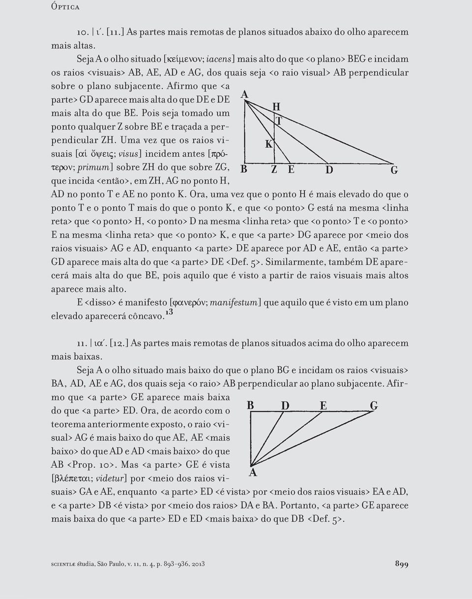 Afirmo que <a parte> GD aparece mais alta do que DE e DE mais alta do que BE. Pois seja tomado um ponto qualquer Z sobre BE e traçada a perpendicular ZH.