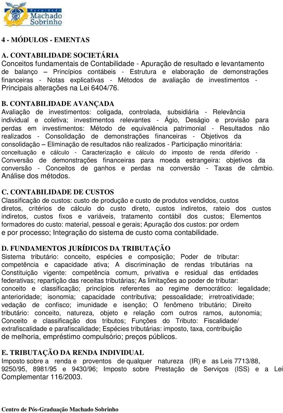 explicativas - Métodos de avaliação de investimentos - Principais alterações na Lei 6404/76. B.