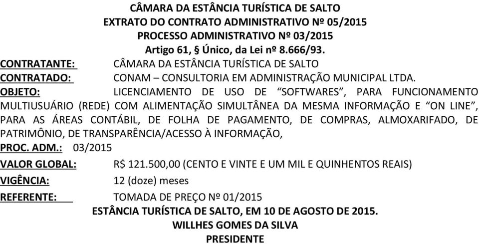 OBJETO: LICENCIAMENTO DE USO DE SOFTWARES, PARA FUNCIONAMENTO MULTIUSUÁRIO (REDE) COM ALIMENTAÇÃO SIMULTÂNEA DA MESMA INFORMAÇÃO E ON LINE, PARA AS ÁREAS CONTÁBIL, DE FOLHA DE PAGAMENTO, DE