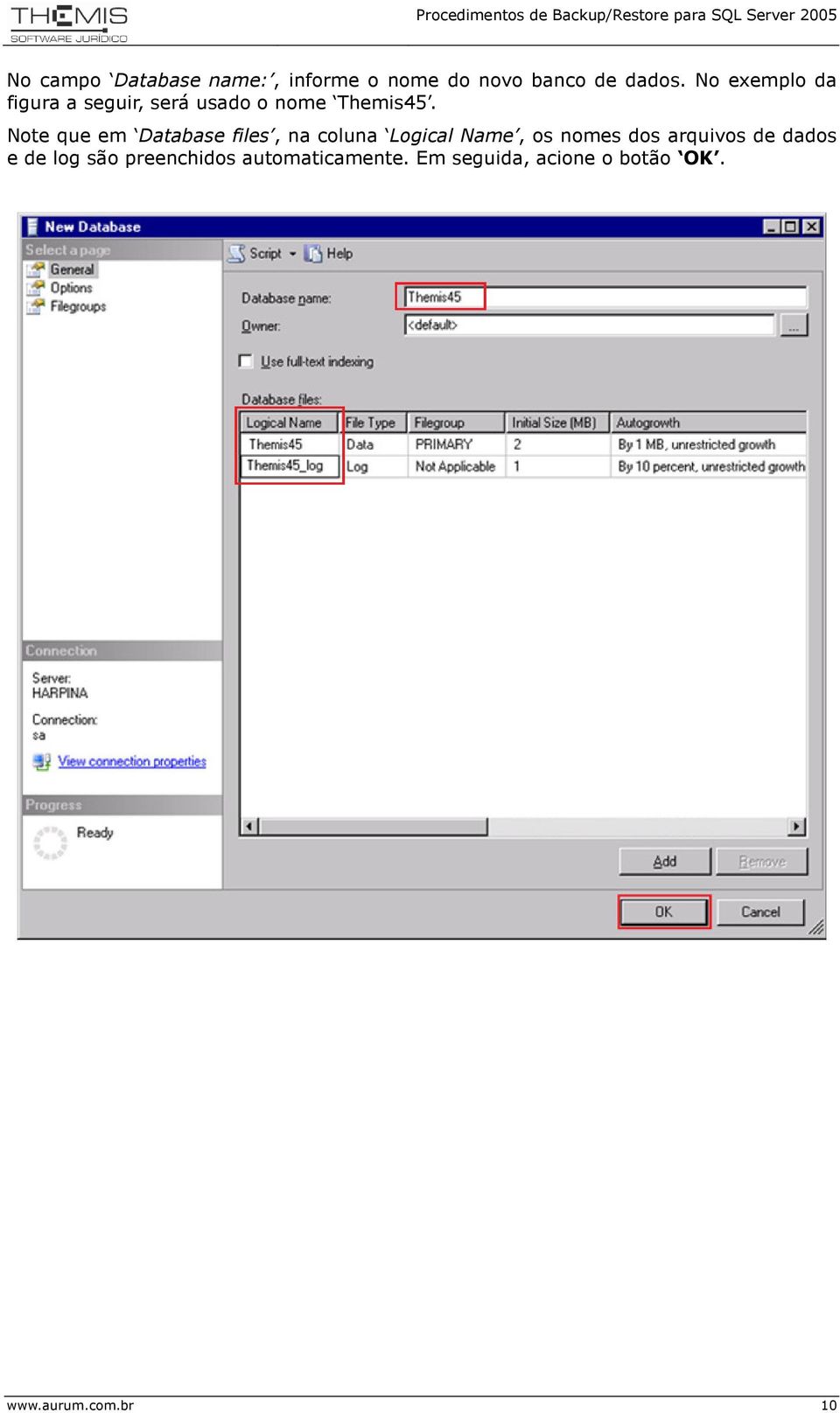 Note que em Database files, na coluna Logical Name, os nomes dos arquivos