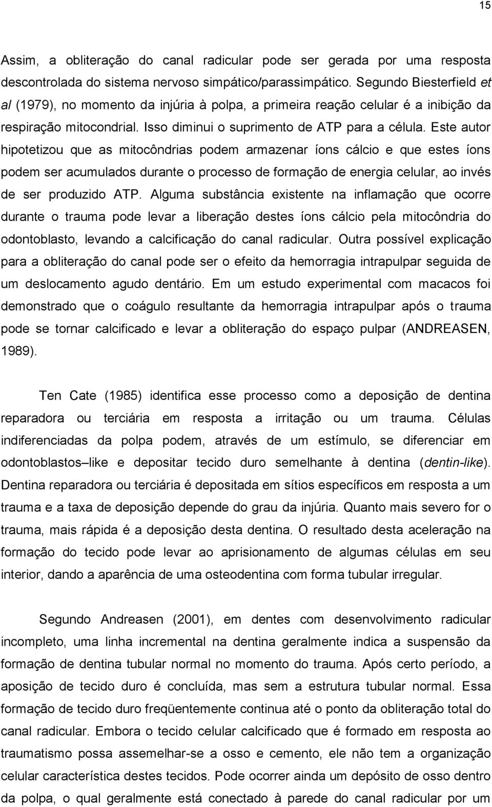 Este autor hipotetizou que as mitocôndrias podem armazenar íons cálcio e que estes íons podem ser acumulados durante o processo de formação de energia celular, ao invés de ser produzido ATP.