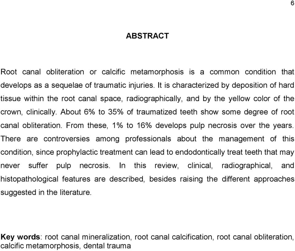 About 6% to 35% of traumatized teeth show some degree of root canal obliteration. From these, 1% to 16% develops pulp necrosis over the years.