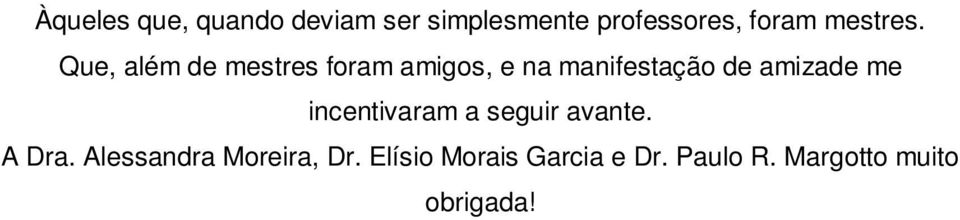 Que, além de mestres foram amigos, e na manifestação de amizade