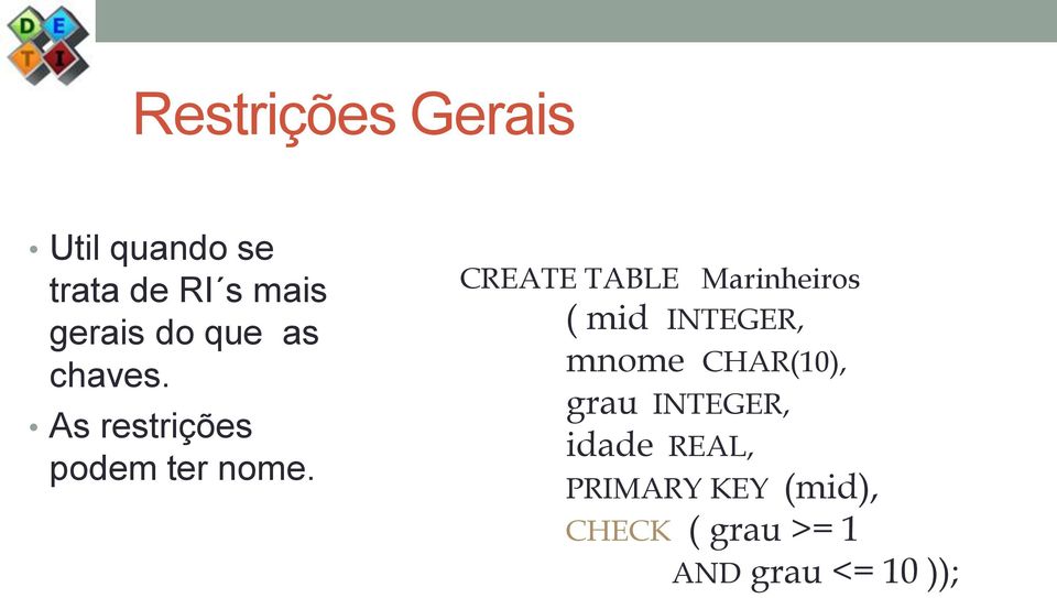 CREATE TABLE Marinheiros ( mid INTEGER, mnome CHAR(10), grau