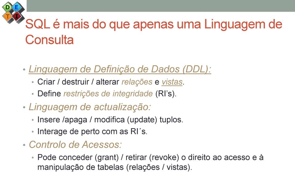 Linguagem de actualização: Insere /apaga / modifica (update) tuplos. Interage de perto com as RI s.