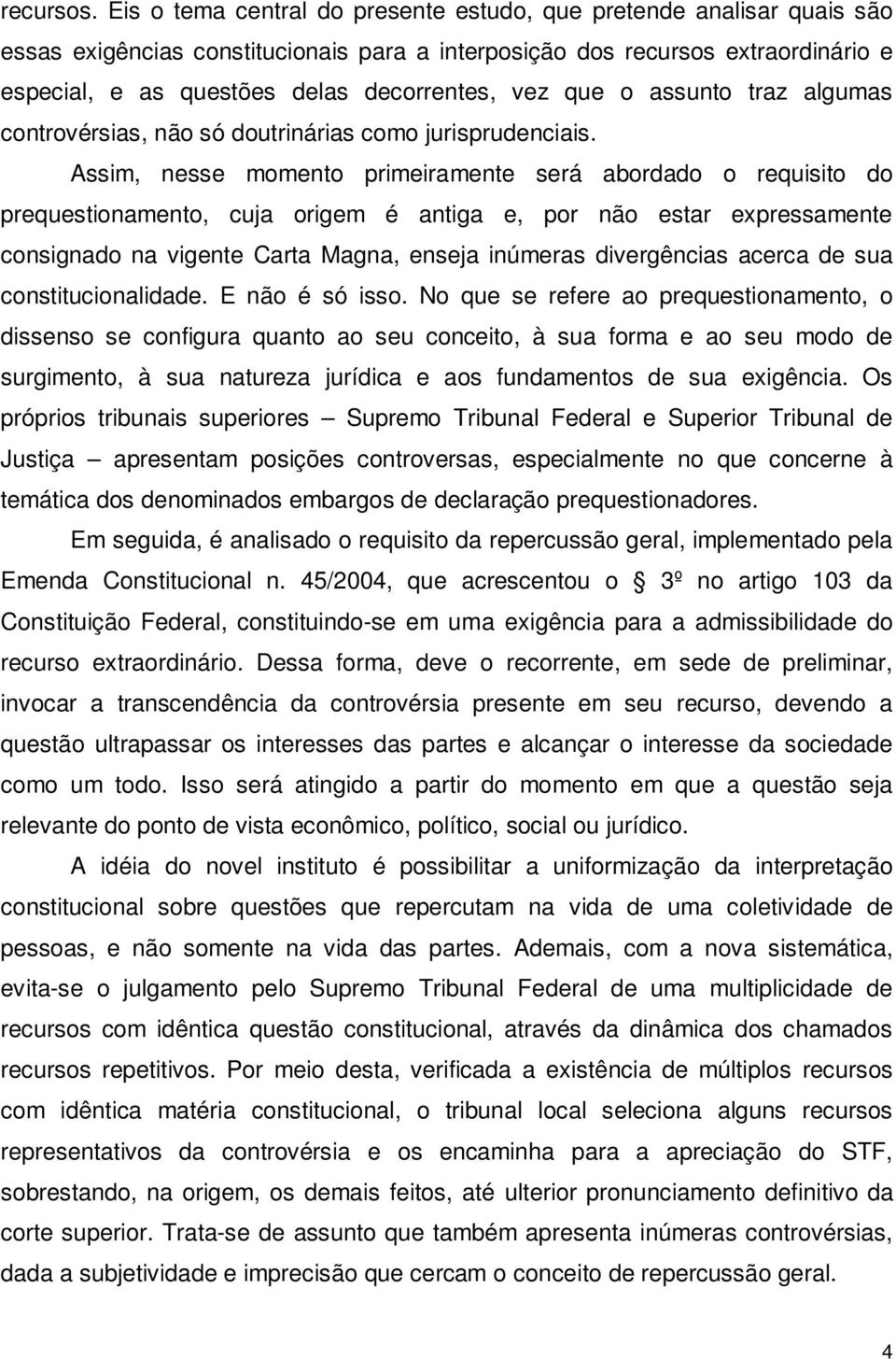 vez que o assunto traz algumas controvérsias, não só doutrinárias como jurisprudenciais.