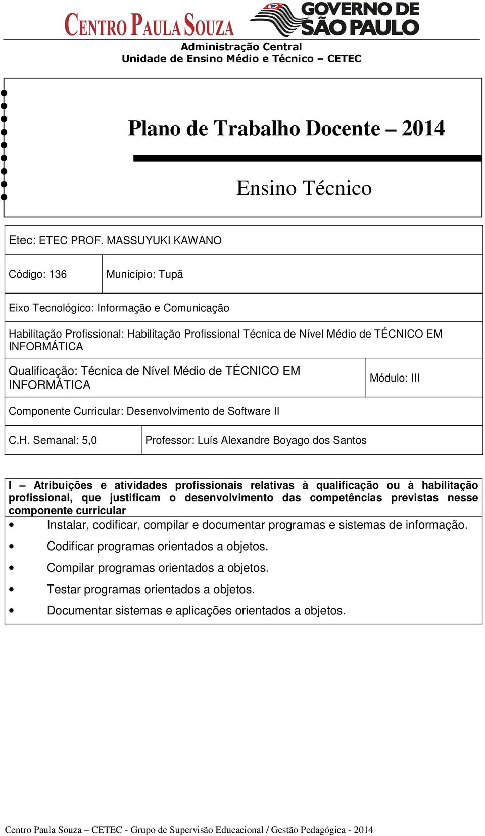 Qualificação: Técnica de Nível Médio de TÉCNICO EM INFORMÁTICA Módulo: III Componente Curricular: Desenvolvimento de Software II C.H.