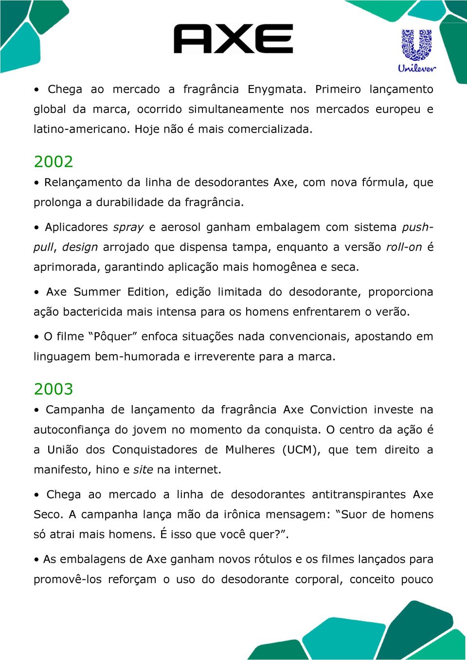 Aplicadores spray e aerosol ganham embalagem com sistema pushpull, design arrojado que dispensa tampa, enquanto a versão roll-on é aprimorada, garantindo aplicação mais homogênea e seca.