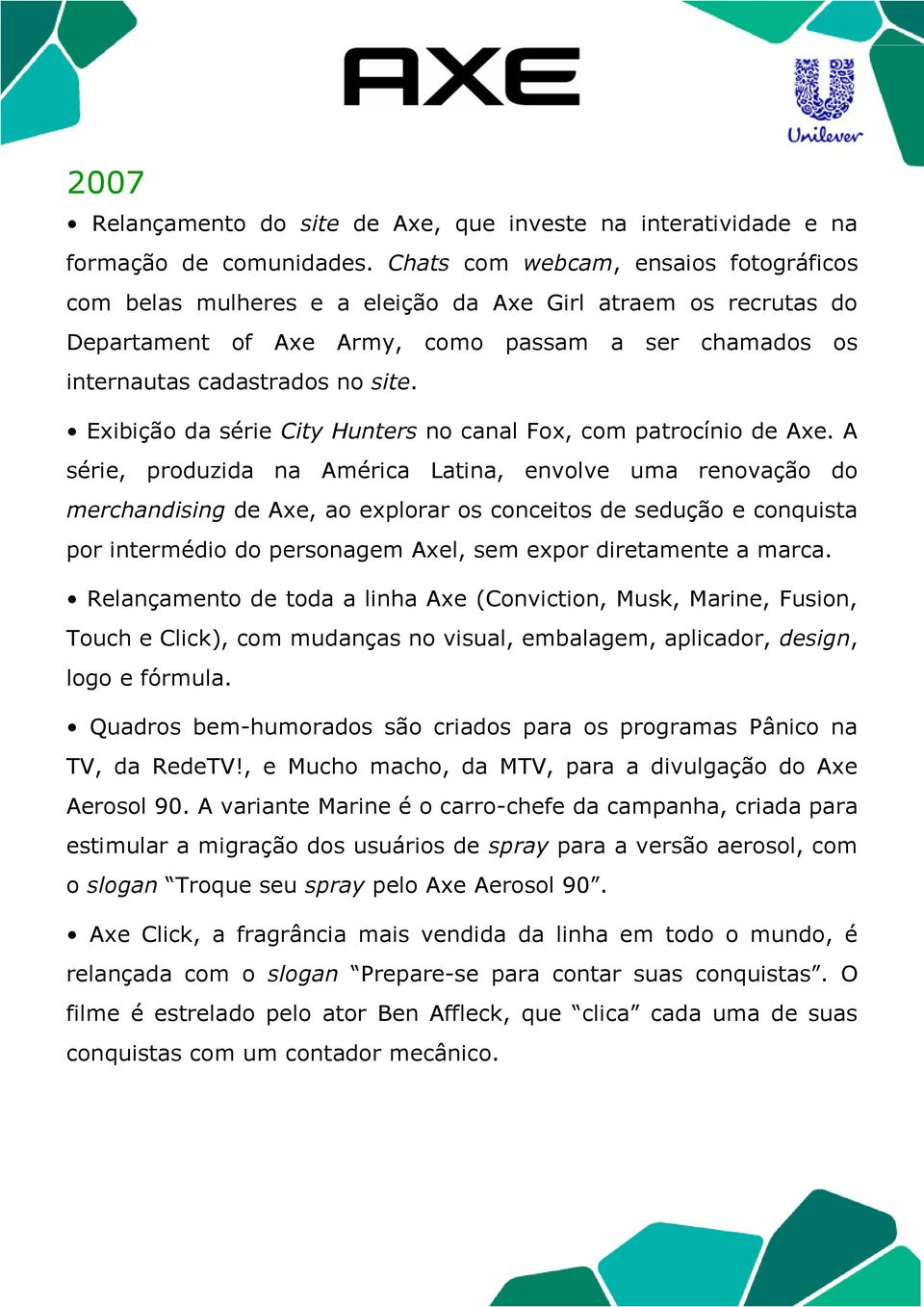 Exibição da série City Hunters no canal Fox, com patrocínio de Axe.