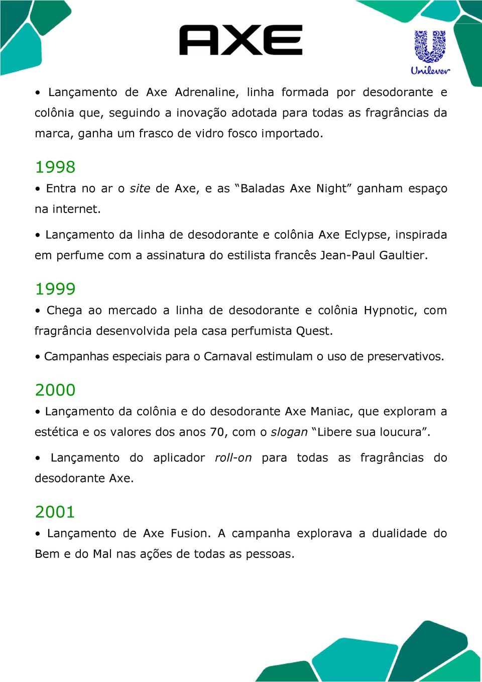 Lançamento da linha de desodorante e colônia Axe Eclypse, inspirada em perfume com a assinatura do estilista francês Jean-Paul Gaultier.