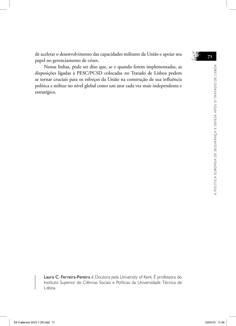 esforços da União na construção de sua influência política e militar no nível global como um ator cada vez mais independente e estratégico.