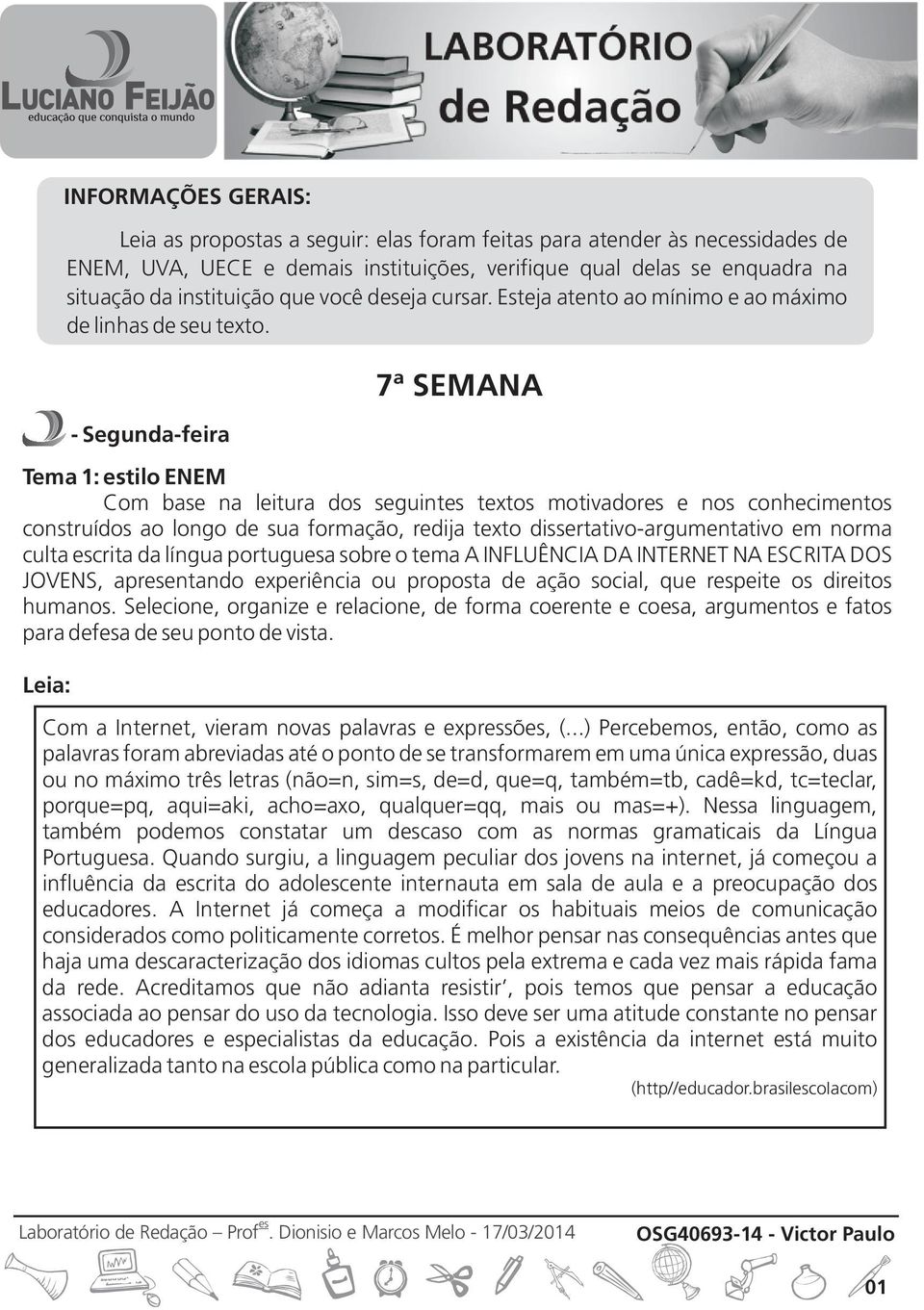 Selecione, organize e relacione, de forma coerente e coa, argumentos e fatos para defa de seu ponto de vista.