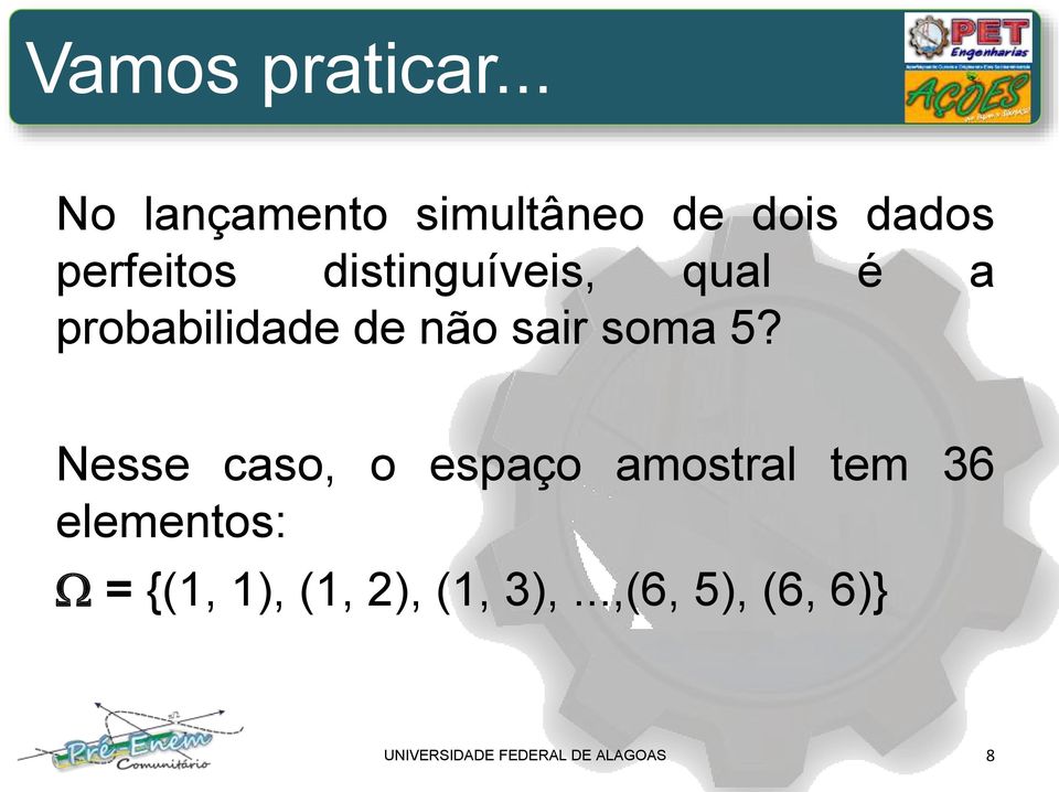 distinguíveis, qual é a robabilidade de não sair soma 5?