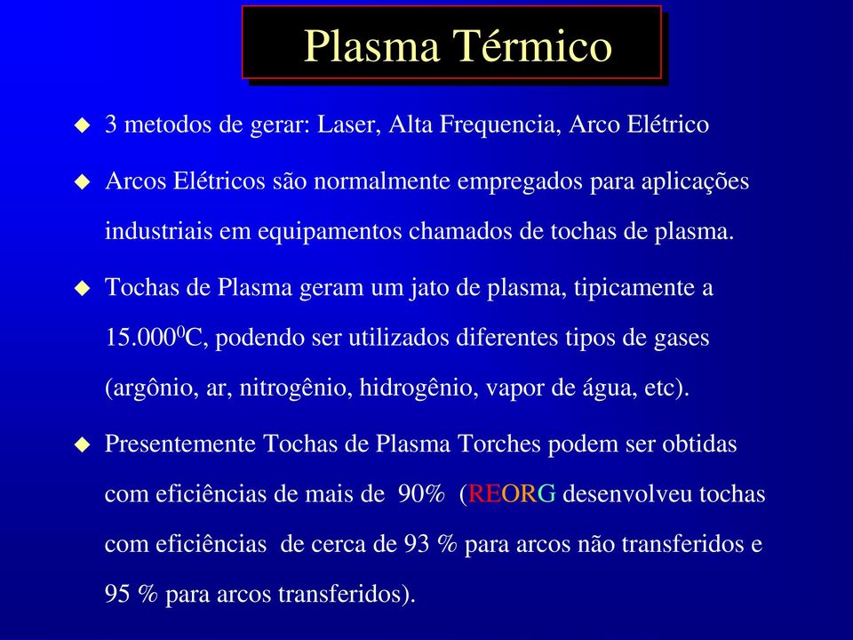 000 0 C, podendo ser utilizados diferentes tipos de gases (argônio, ar, nitrogênio, hidrogênio, vapor de água, etc).