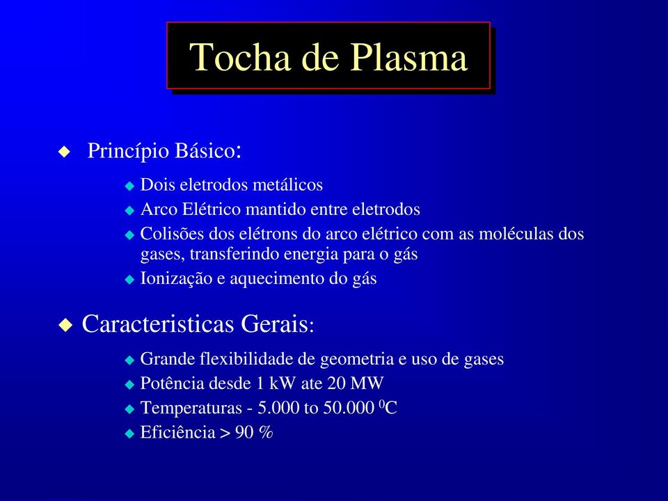 energia para o gás Ionização e aquecimento do gás Caracteristicas Gerais: Grande flexibilidade