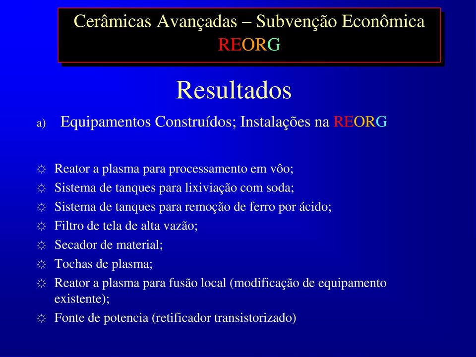 ácido; Filtro de tela de alta vazão; Secador de material; Tochas de plasma; Reator a plasma