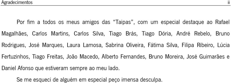 Oliveira, Fátima Silva, Filipa Ribeiro, Lúcia Fertuzinhos, Tiago Freitas, João Macedo, Alberto Fernandes, Bruno