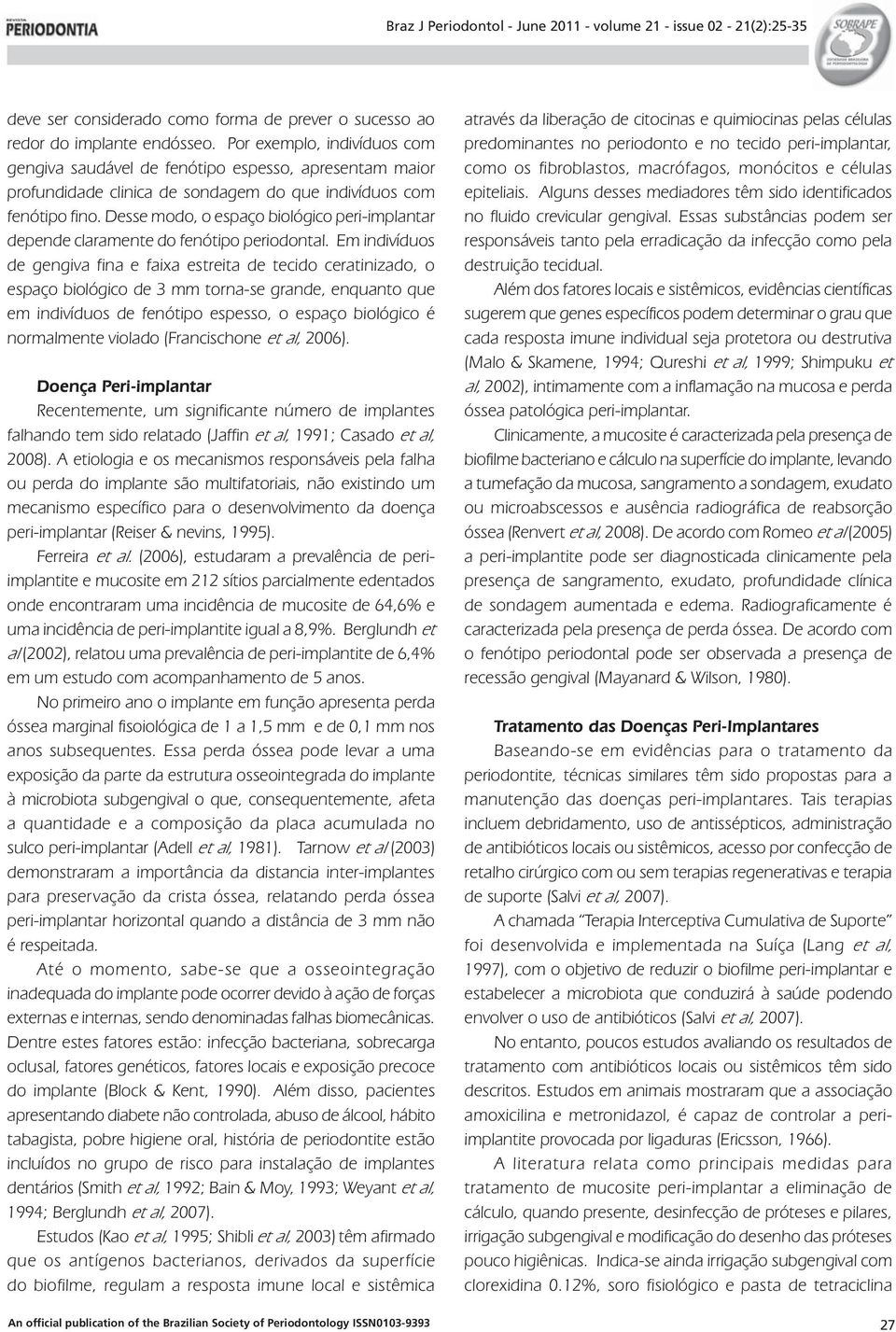 Desse modo, o espaço biológico peri-implantar depende claramente do fenótipo periodontal.