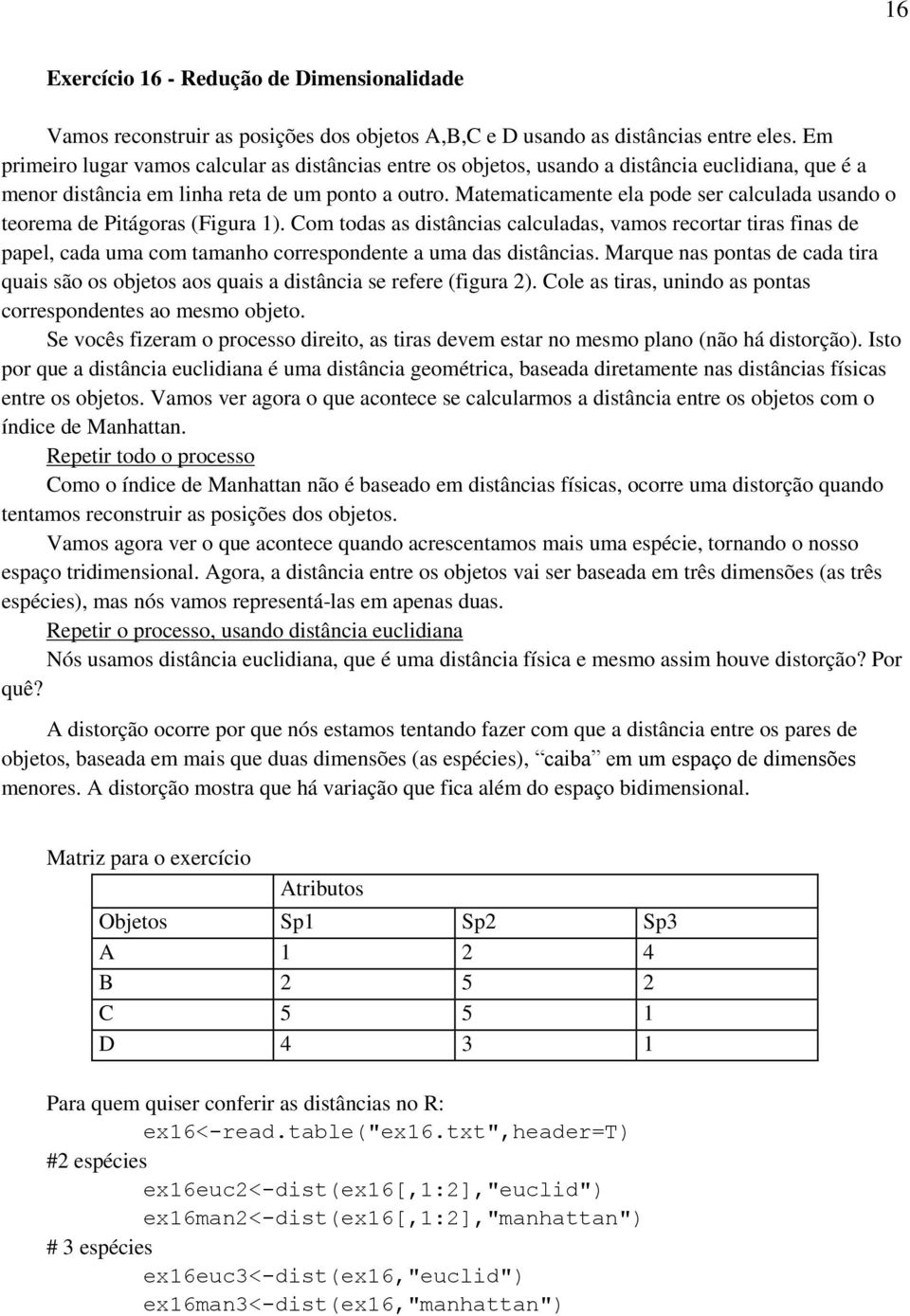 Matematicamente ela pode ser calculada usando o teorema de Pitágoras (Figura 1).