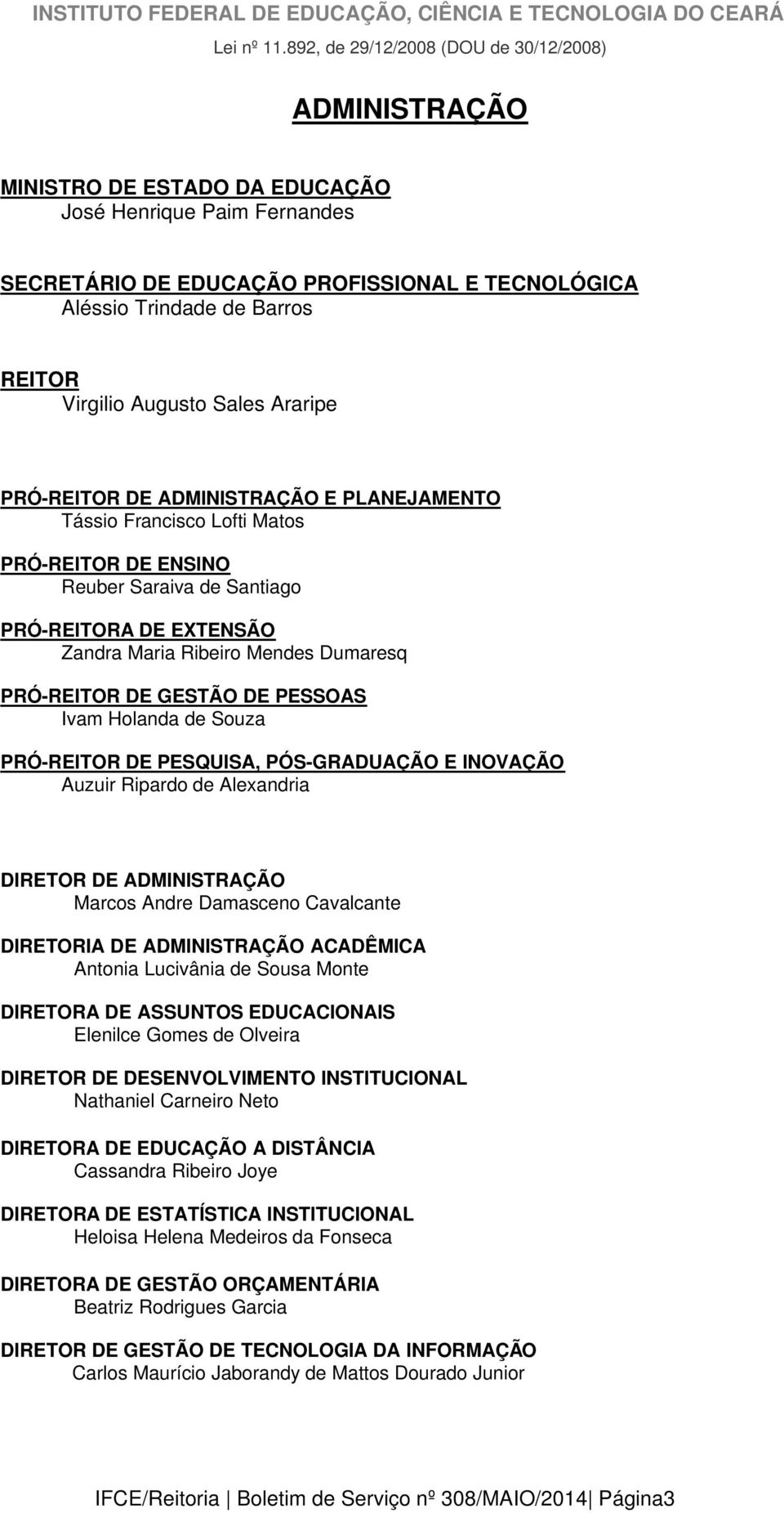 Virgilio Augusto Sales Araripe PRÓ-REITOR DE ADMINISTRAÇÃO E PLANEJAMENTO Tássio Francisco Lofti Matos PRÓ-REITOR DE ENSINO Reuber Saraiva de Santiago PRÓ-REITORA DE EXTENSÃO Zandra Maria Ribeiro