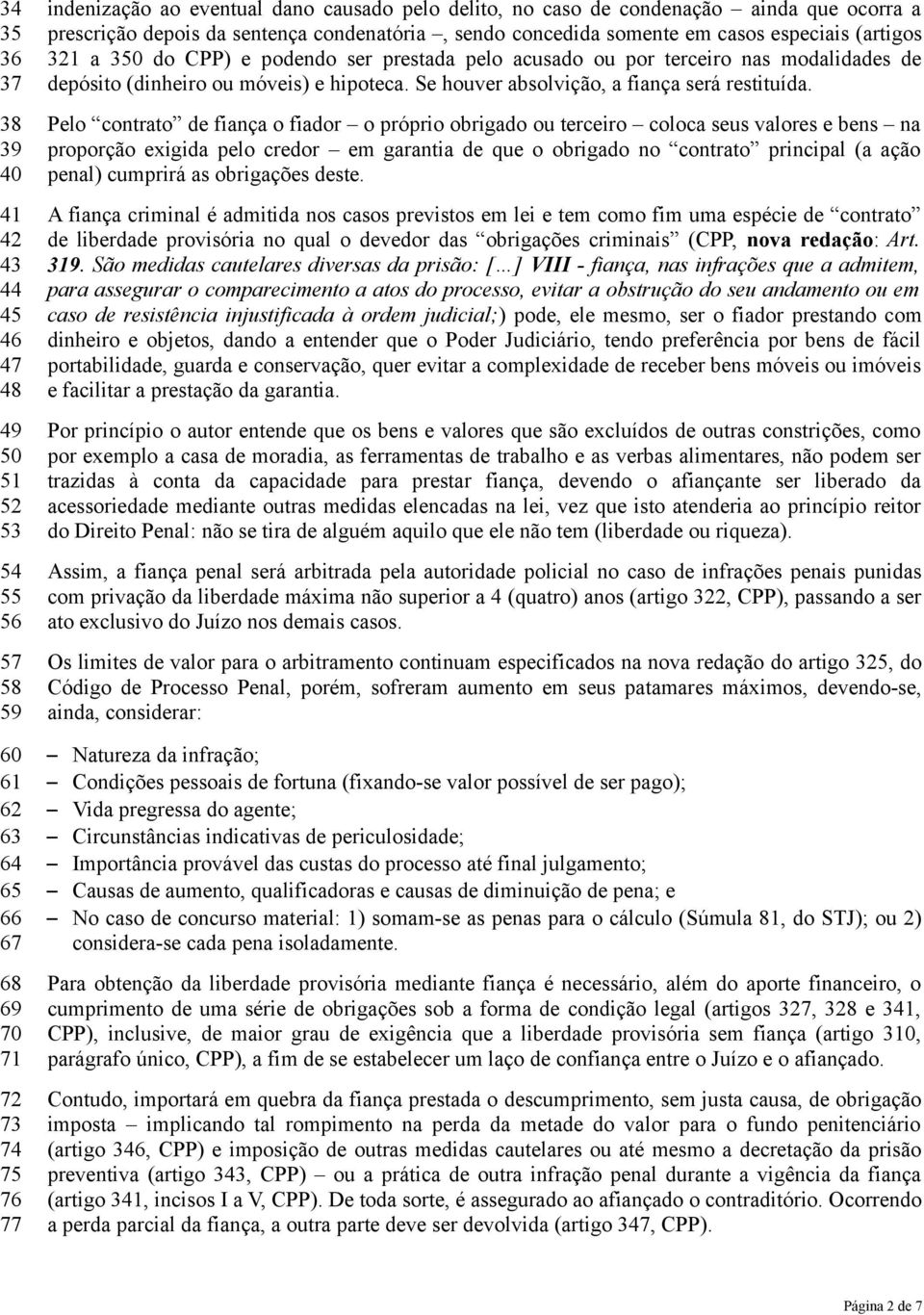 modalidades de depósito (dinheiro ou móveis) e hipoteca. Se houver absolvição, a fiança será restituída.