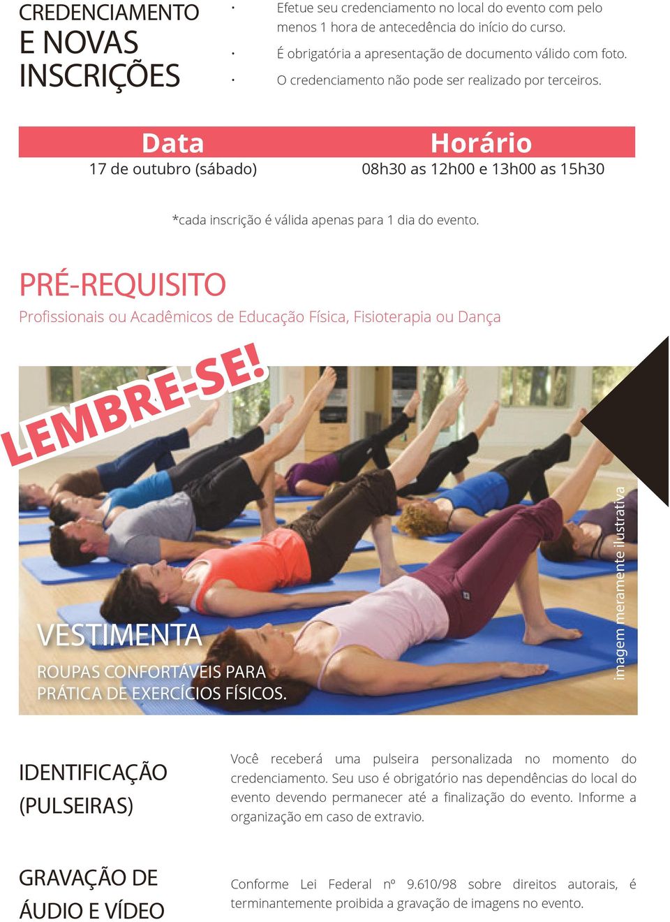 PRÉ-REQUISITO Profissionais ou Acadêmicos de Educação Física, Fisioterapia ou Dança LEMBRE-SE! VESTIMENTA ROUPAS CONFORTÁVEIS PARA PRÁTICA DE EXERCÍCIOS FÍSICOS.