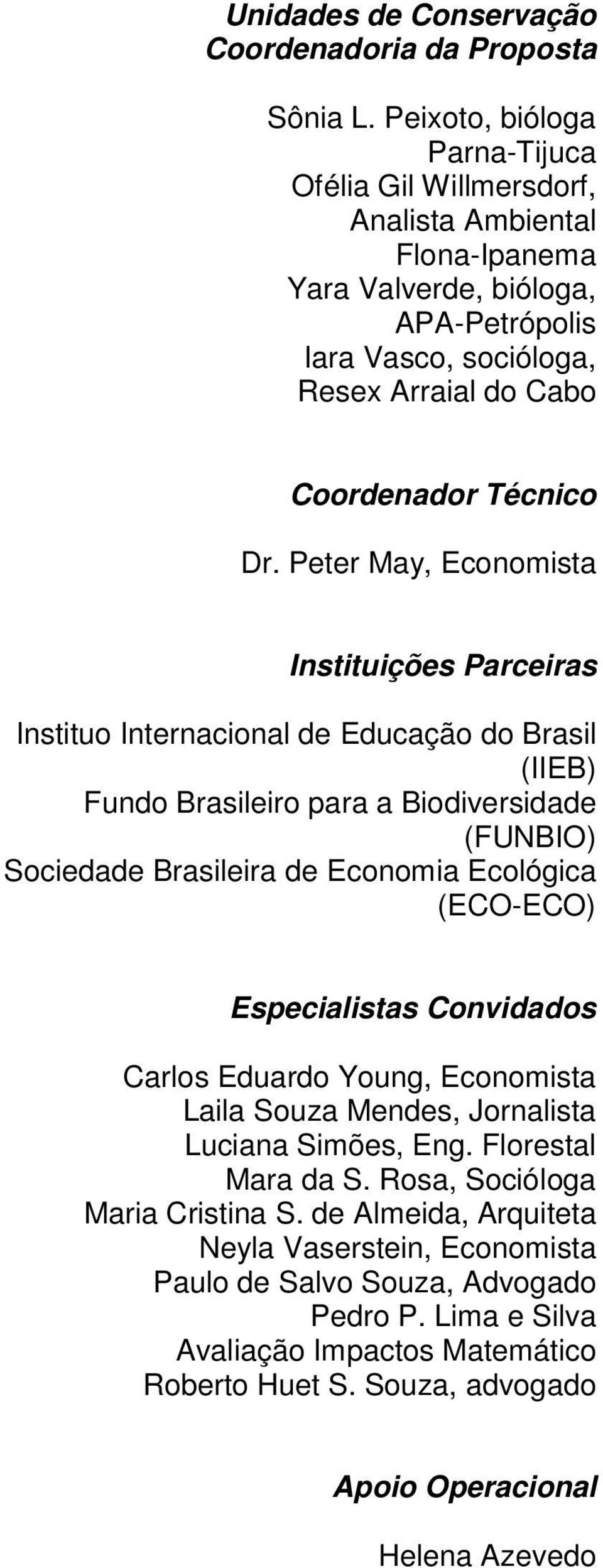 Peter May, Economista Instituições Parceiras Instituo Internacional de Educação do Brasil (IIEB) Fundo Brasileiro para a Biodiversidade (FUNBIO) Sociedade Brasileira de Economia Ecológica (ECO-ECO)