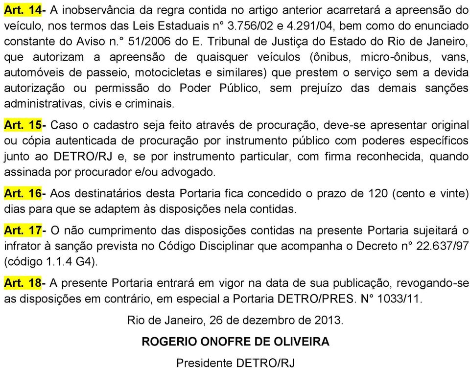 Tribunal de Justiça do Estado do Rio de Janeiro, que autorizam a apreensão de quaisquer veículos (ônibus, micro-ônibus, vans, automóveis de passeio, motocicletas e similares) que prestem o serviço