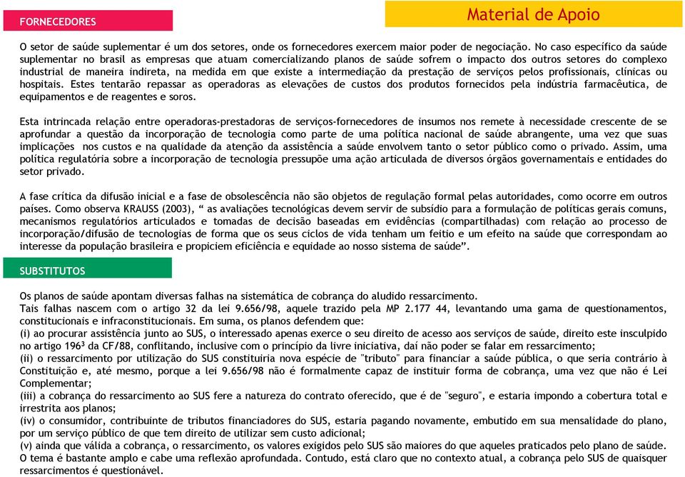 que existe a intermediação da prestação de serviços pelos profissionais, clínicas ou hospitais.